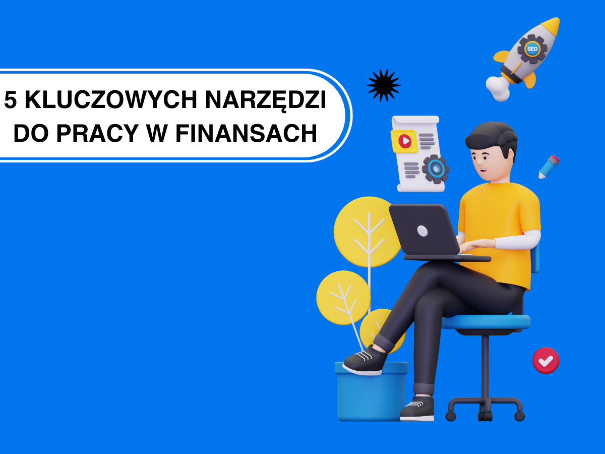 5 NARZĘDZI, KTÓRE ZWIĘKSZĄ TWOJE ZAROBKI PRACUJĄC W FINANSACH